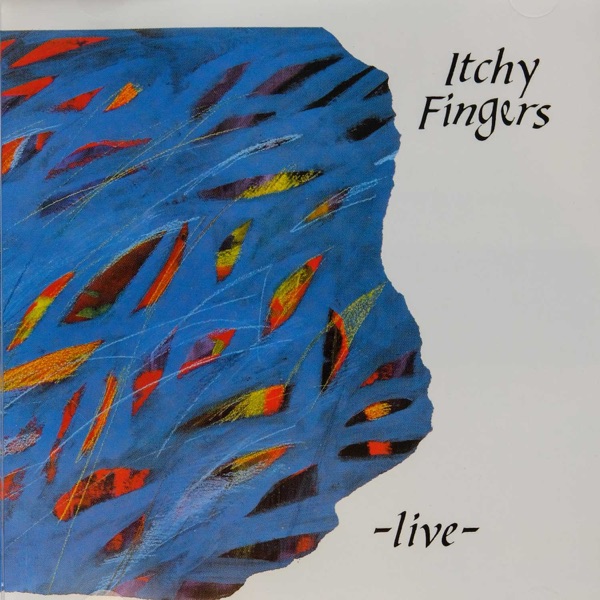 Itchy Fingers: -Live- (1991)